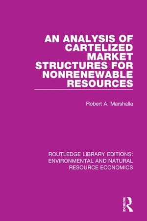 An Analysis of Cartelized Market Structures for Nonrenewable Resources