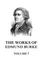 The Works of Edmund Burke Volume 7【電子書籍】 Edmund Burke