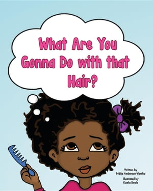 What Are You Gonna Do with that Hair?【電子書籍】[ Ndija Anderson-Yantha ]