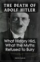 The Death of Adolf Hitler - What History Hid, What the Myths Refused To Bury【電子書...