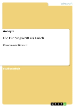 Die F?hrungskraft als Coach Chancen und GrenzenŻҽҡ[ Anonym ]