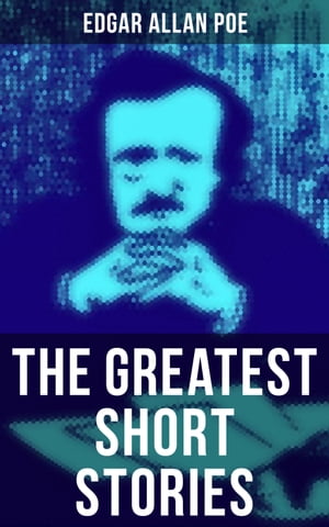 The Greatest Short Stories of Edgar Allan Poe The Tell-Tale Heart, The Fall of the House of Usher, The Cask of Amontillado, The Black Cat…