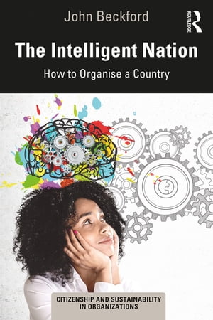 The Intelligent Nation How to Organise a Country【電子書籍】[ John Beckford ]