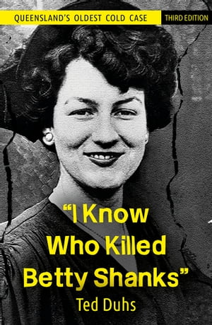 I Know Who Killed Betty Shanks Third EditionŻҽҡ[ Ted Duhs ]