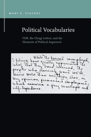 Political Vocabularies FDR, the Clergy Letters, and the Elements of Political Argument【電子書籍】 Mary E. Stuckey