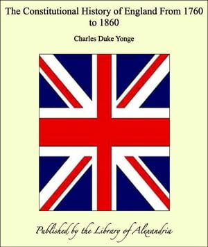 The Constitutional History of England From 1760 to 1860