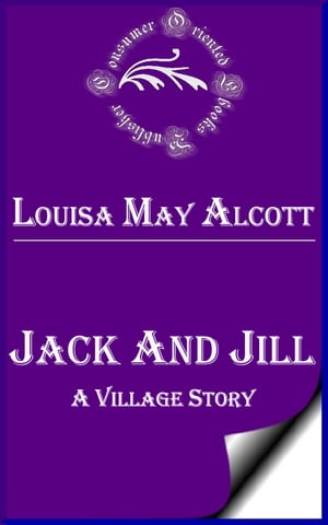 Jack and Jill: A Village Story by Louisa May Alcott