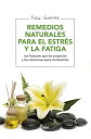 Remedios naturales para el estr?s y la fatiga Los factores que los propician y las soluciones para combatirlos