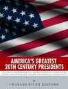 America’s Greatest 20th Century Presidents The Lives of Theodore Roosevelt, Franklin D. Roosevelt, Harry Truman, Dwight D. Eisenhower, John F. Kennedy, Ronald Reagan, and Bill Clinton【電子書籍】