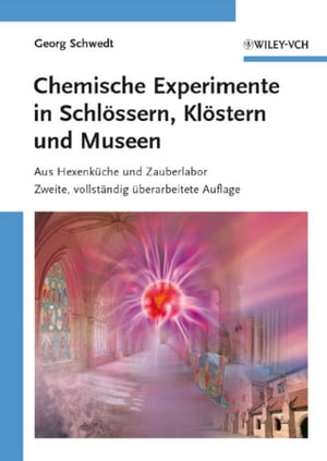 Chemische Experimente in Schl?ssern, Kl?stern und Museen Aus Hexenk?che und Zauberlabor
