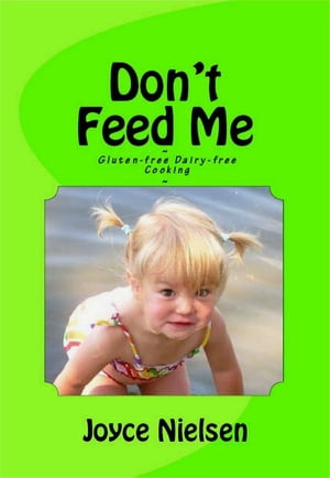 Don't Feed Me: Gluten-Free, Dairy-Free CookingŻҽҡ[ Joyce Nielsen ]