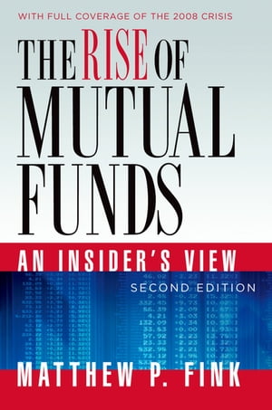 The Rise of Mutual Funds An Insider's View【電子書籍】[ Matthew P. Fink ]