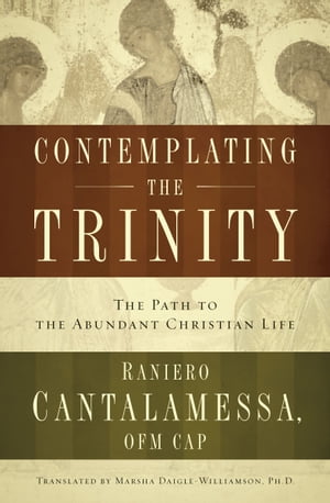ŷKoboŻҽҥȥ㤨Contemplating the Trinity: The Pat to the Abundant Christian LifeŻҽҡ[ Raniero Cantalamessa OFM CAP ]פβǤʤ1,296ߤˤʤޤ