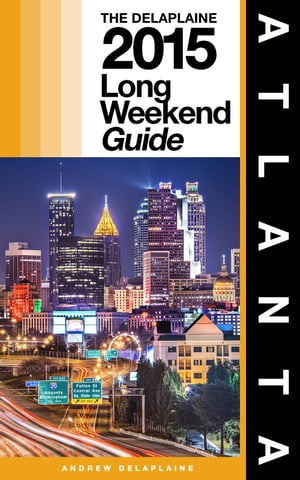 ATLANTA - The Delaplaine 2015 Long Weekend Guide