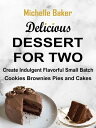 Delicious Dessert For Two Create Indulgent Flavorful Small Batch Cookies Brownie...