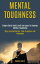 Mental Toughness: Simple Daily Habits And Exercises To Develop Mental Toughness (stop procrastination, find discipline and willpower!)