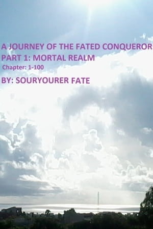 A Journey of the Fated Conqueror Part 1 Mortal Realm Chapter 1-100
