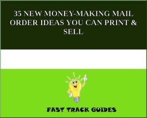 35 NEW MONEY-MAKING MAIL ORDER IDEAS YOU CAN PRINT & SELL