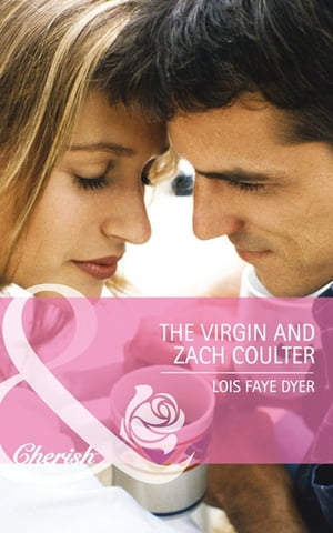 The Virgin And Zach Coulter (Mills Boon Cherish) (Big Sky Brothers, Book 2)【電子書籍】 Lois Faye Dyer