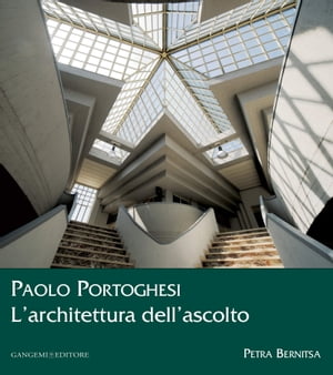 Paolo Portoghesi. L'architettura dell'ascolto