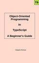 Object-Oriented Programming In TypeScript An Approachable Guide【電子書籍】[ Adegoke A...
