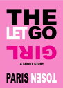 The Let Go Girl【電子書籍】 Paris Tosen