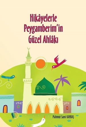 Hikayelerle Peygamberimin Güzel Ahlakı