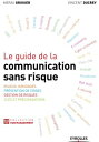 Le guide de la communication sans risque Enjeux juridiques - Pr?vention de crises - Gestion de risques - Cl?s et pr?conisations