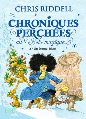 Chroniques perch?es du bois magique t. 2 Un ?ternel hiver【電子書籍】[ Chris Riddell ]