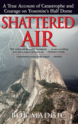 Shattered Air: A True Account of Catastrophe and Courage on Yosemite's Half Dome