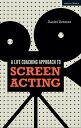 A Life-coaching Approach to Screen Acting【電子書籍】[ Daniel Dresner ]