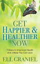 Get Happier & Healthier Now 7-Steps to Improved Health & a Body You Can Love