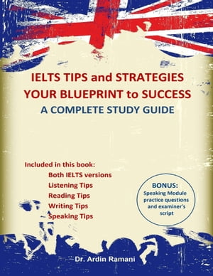 IELTS Tips and Strategies Your Blueprint to Success a Complete Study Guide【電子書籍】 Ardin Ramani