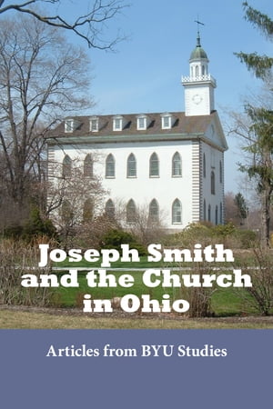 Joseph Smith and the Church in Ohio: Articles from BYU Studies