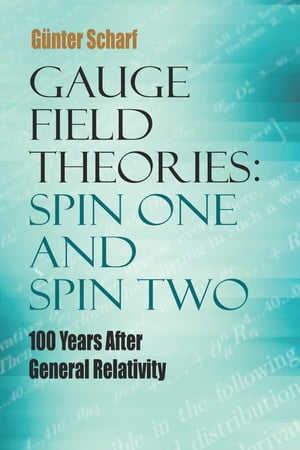 Gauge Field Theories: Spin One and Spin Two 100 Years After General Relativity【電子書籍】[ Gunter Scharf ]