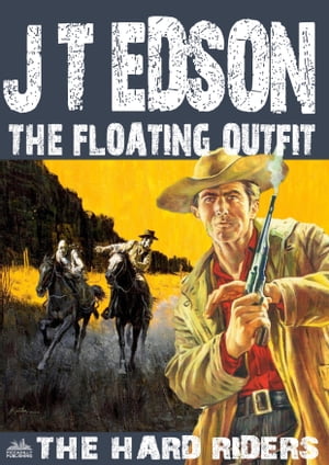 The Floating Outfit 52: The Hard RidersŻҽҡ[ J.T. Edson ]