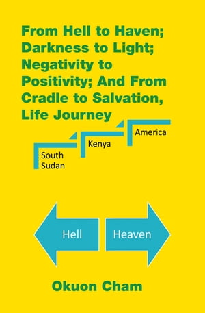 From Hell to Haven; Darkness to Light; Negativity to Positivity; and from Cradle to Salvation, Life Journey