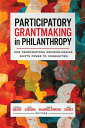 Participatory Grantmaking in Philanthropy How Democratizing Decision-Making Shifts Power to Communities