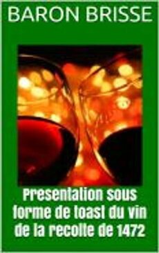 Presentation sous forme de toast du vin de la recolte de 1472【電子書籍】[ Baron Brisse ]