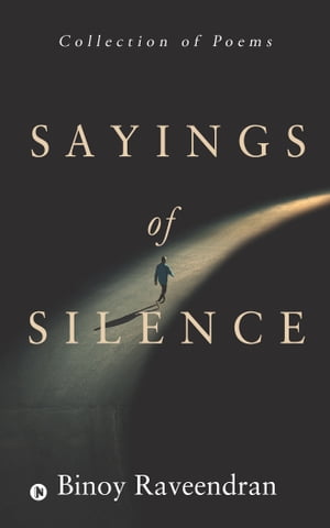 Sayings of Silence Collection of poems【電子書籍】[ Binoy Raveendran ]