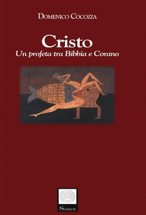 Cristo. Un profeta tra Bibbia e Corano