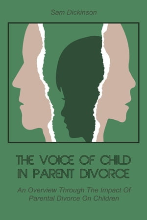 The Voice of Child in Parent Divorce An Overview Through The Impact Of Parental Divorce On Children