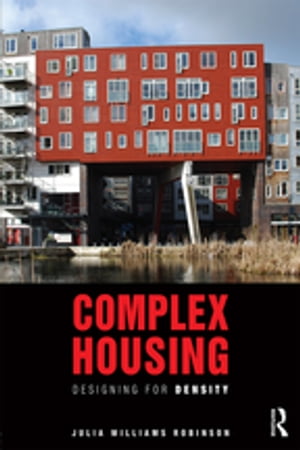 Complex Housing Designing for Density【電子書籍】[ Julia Williams Robinson ]