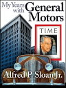 My Years with General Motors【電子書籍】[ Alfred P Sloan Jr. ] 1
