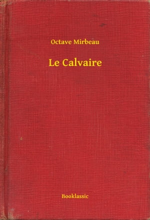 Le Calvaire【電子書籍】[ Octave Mirbeau ]