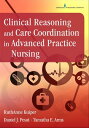 Clinical Reasoning and Care Coordination in Advanced Practice Nursing【電子書籍】[ Rut...