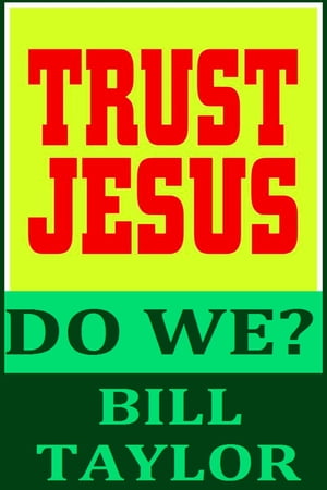 Trust Jesus: Do We?