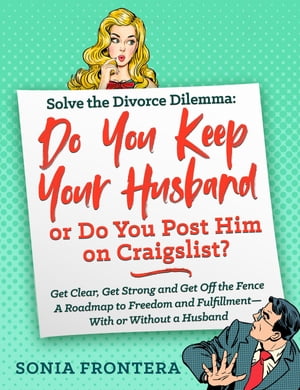 Solve the Divorce Dilemma: Do You Keep Your Husband or Do You Post Him on Craigslist?