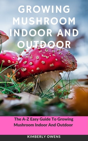 GROWING MUSHROOM INDOOR AND OUTDOOR