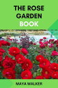 THE ROSE GARDEN BOOK Step-by-Step Guide To Growing And Caring For Garden Roses【電...